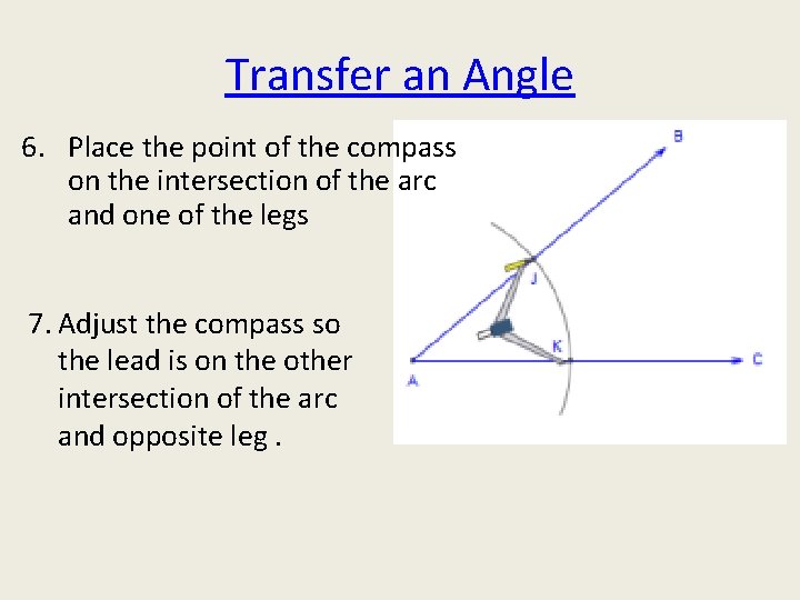 Transfer an Angle 6. Place the point of the compass on the intersection of