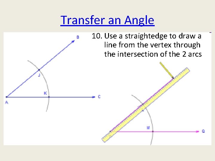 Transfer an Angle 10. Use a straightedge to draw a line from the vertex