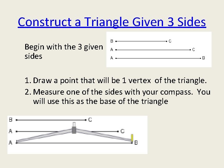 Construct a Triangle Given 3 Sides Begin with the 3 given sides 1. Draw