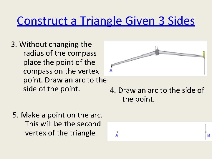 Construct a Triangle Given 3 Sides 3. Without changing the radius of the compass