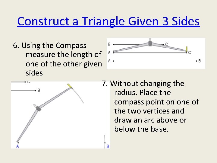 Construct a Triangle Given 3 Sides 6. Using the Compass measure the length of