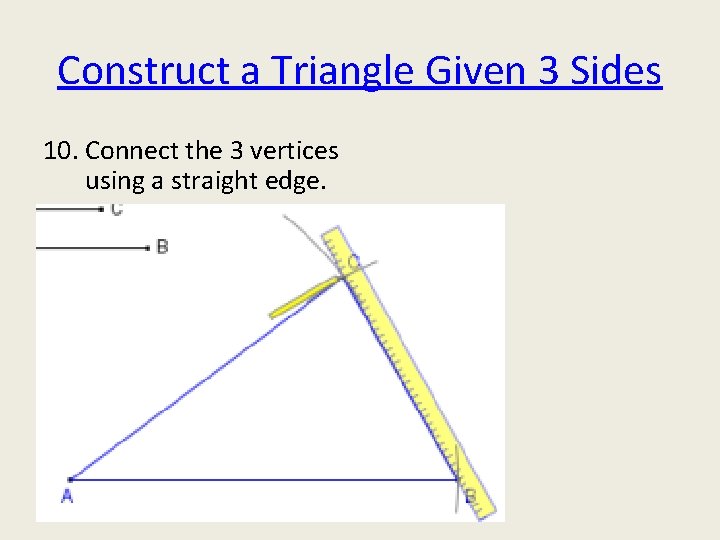 Construct a Triangle Given 3 Sides 10. Connect the 3 vertices using a straight