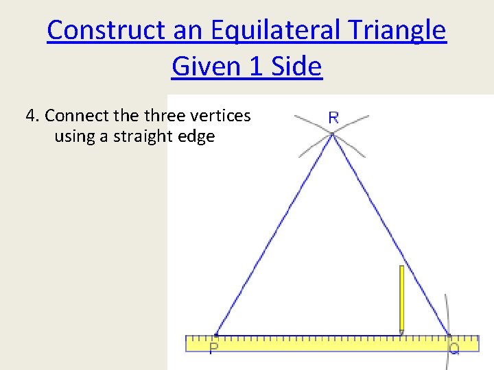 Construct an Equilateral Triangle Given 1 Side 4. Connect the three vertices using a