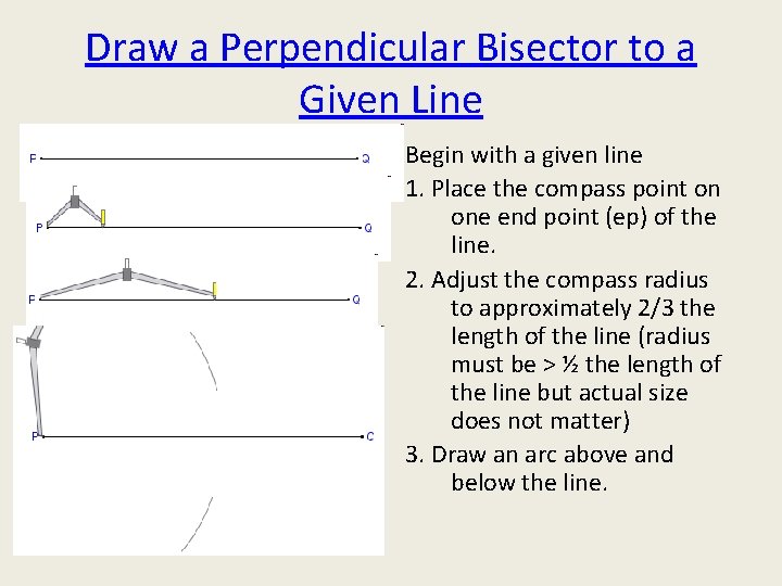 Draw a Perpendicular Bisector to a Given Line Begin with a given line 1.
