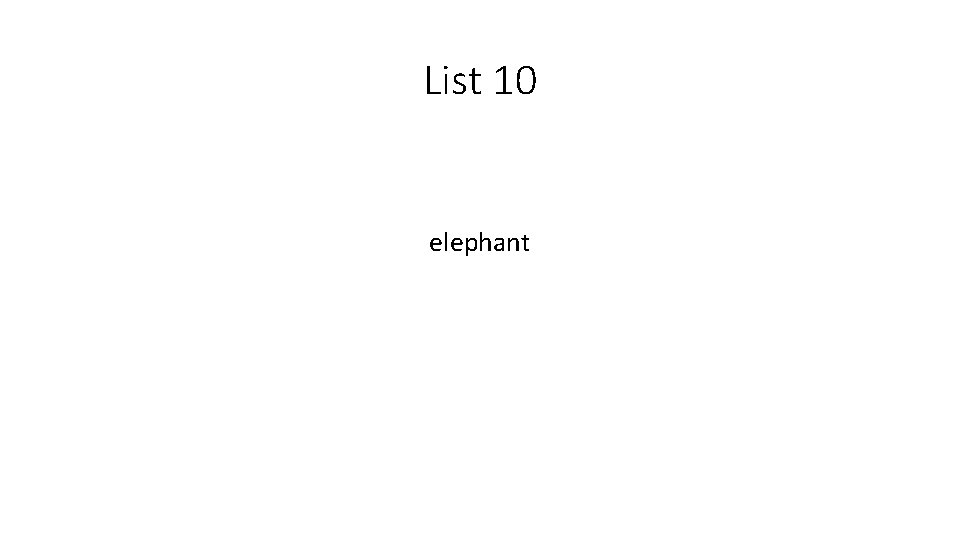 List 10 elephant 