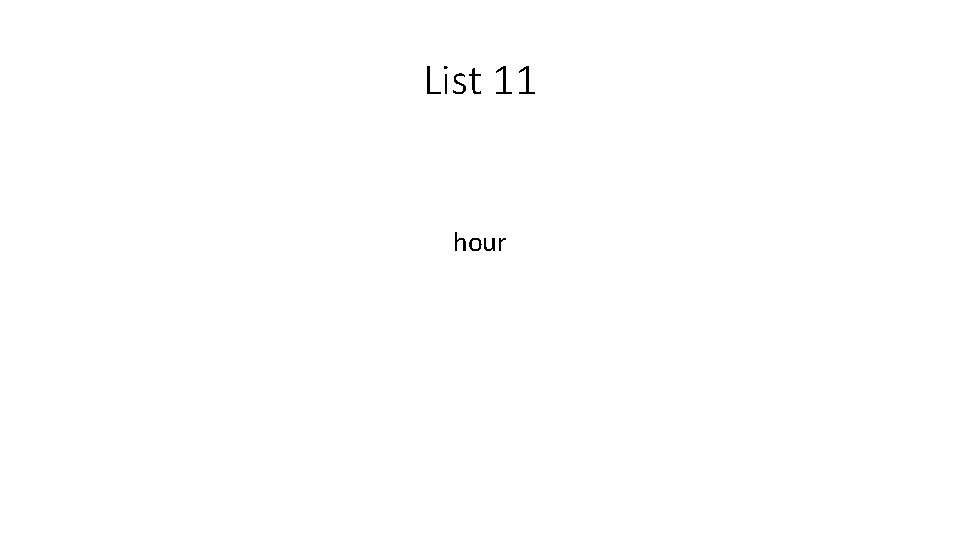 List 11 hour 