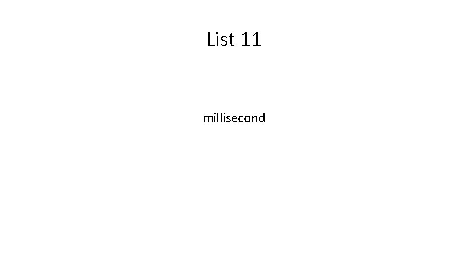 List 11 millisecond 