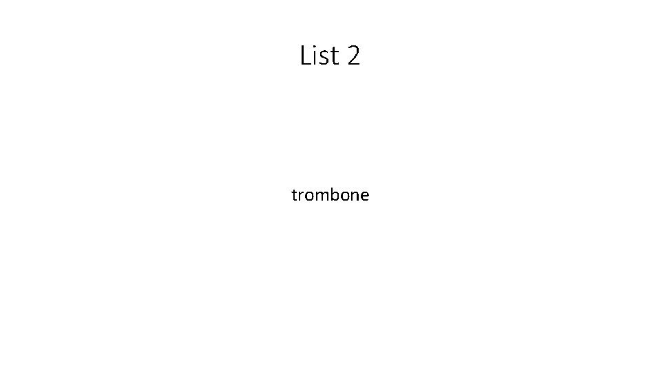 List 2 trombone 