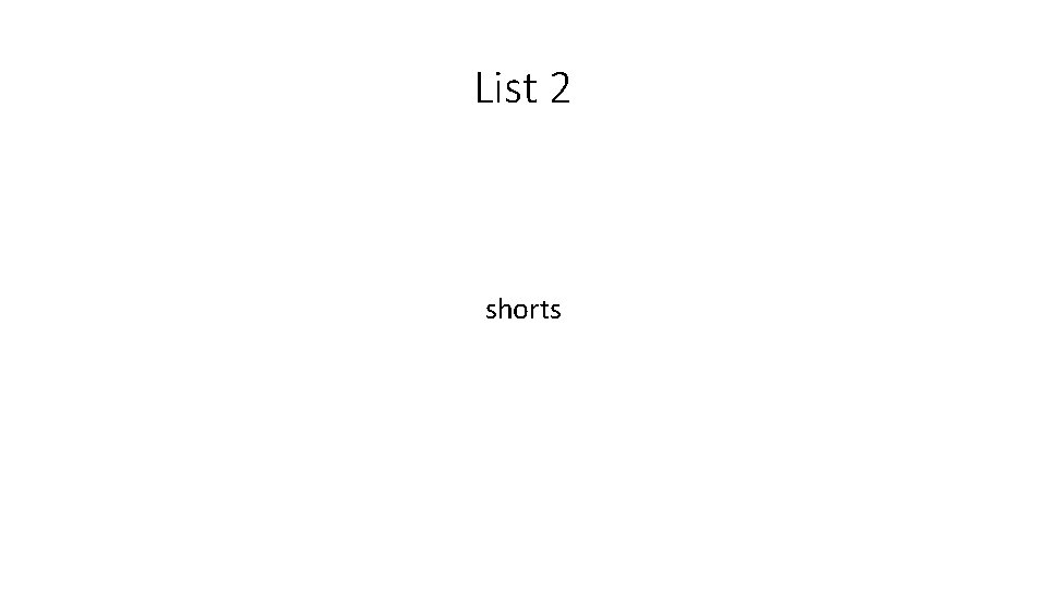 List 2 shorts 
