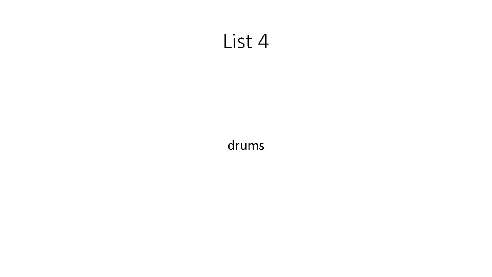 List 4 drums 