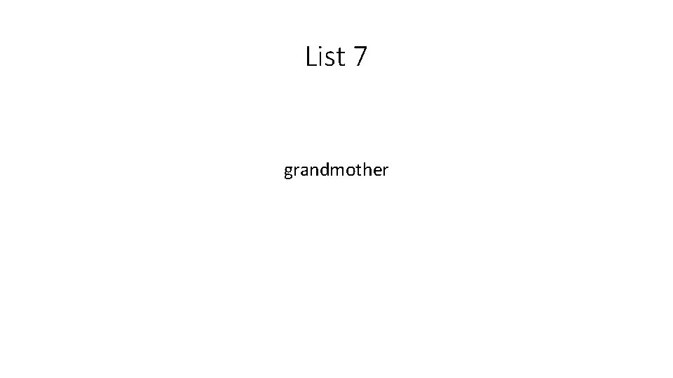 List 7 grandmother 