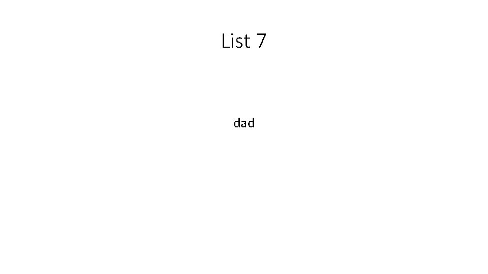 List 7 dad 