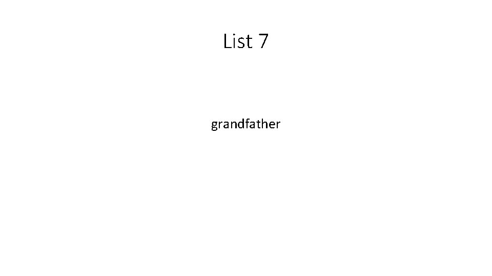 List 7 grandfather 