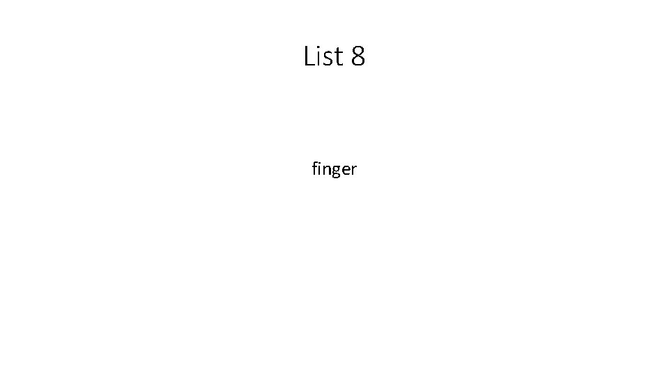 List 8 finger 