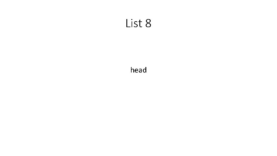 List 8 head 