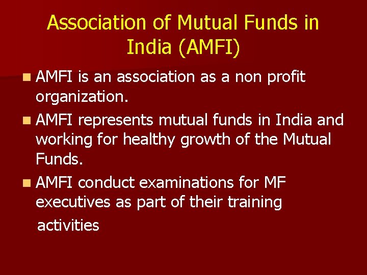 Association of Mutual Funds in India (AMFI) n AMFI is an association as a