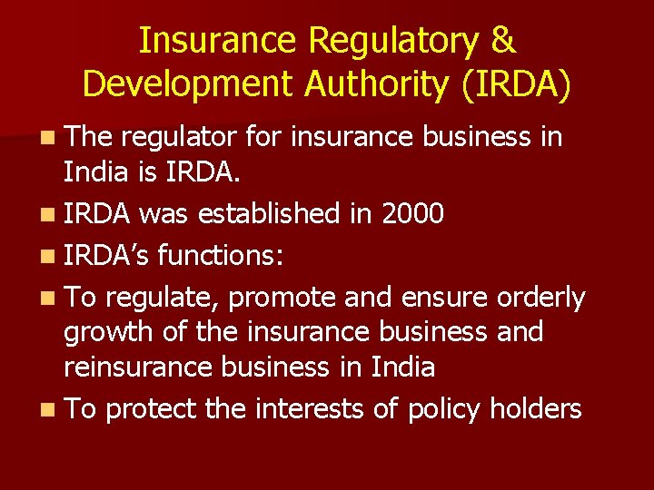 Insurance Regulatory & Development Authority (IRDA) n The regulator for insurance business in India