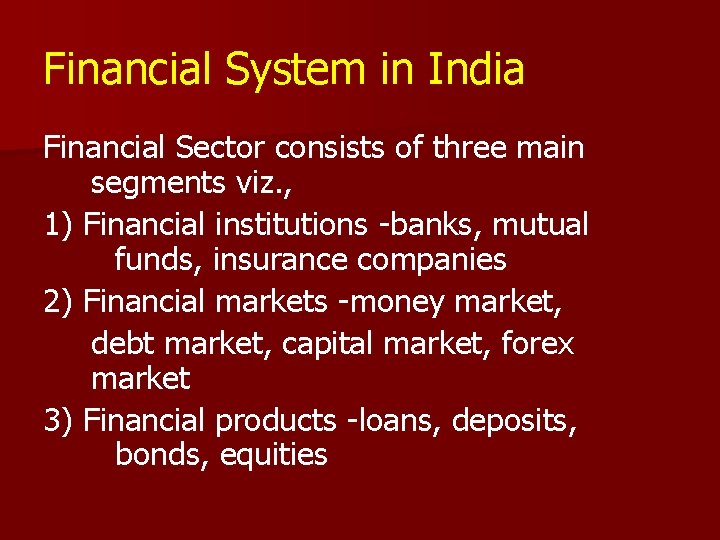 Financial System in India Financial Sector consists of three main segments viz. , 1)