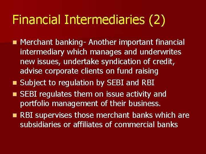 Financial Intermediaries (2) Merchant banking- Another important financial intermediary which manages and underwrites new