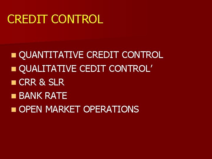 CREDIT CONTROL n QUANTITATIVE CREDIT CONTROL n QUALITATIVE CEDIT CONTROL’ n CRR & SLR