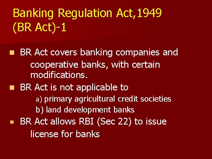 Banking Regulation Act, 1949 (BR Act)-1 BR Act covers banking companies and cooperative banks,