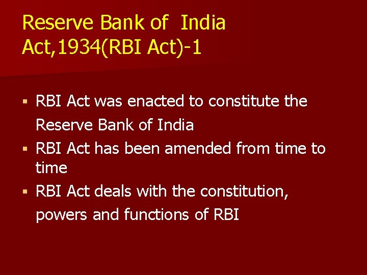 Reserve Bank of India Act, 1934(RBI Act)-1 RBI Act was enacted to constitute the