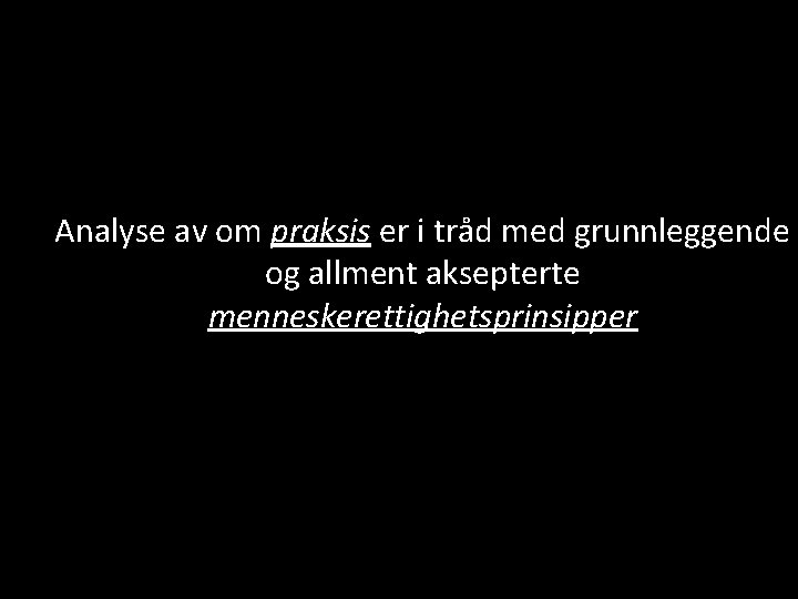 Analyse av om praksis er i tråd med grunnleggende og allment aksepterte menneskerettighetsprinsipper 