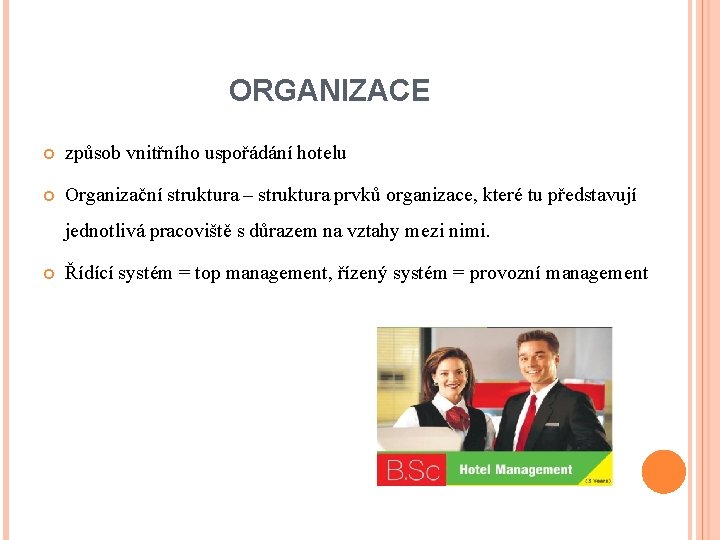ORGANIZACE způsob vnitřního uspořádání hotelu Organizační struktura – struktura prvků organizace, které tu představují