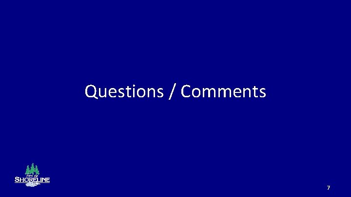 Questions / Comments 7 