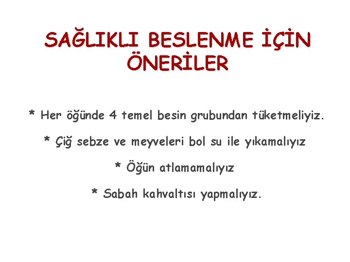 SAĞLIKLI BESLENME İÇİN ÖNERİLER * Her öğünde 4 temel besin grubundan tüketmeliyiz. * Çiğ