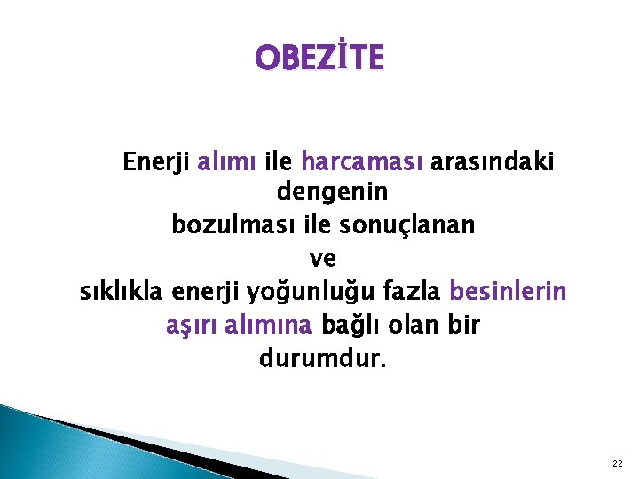 OBEZİTE Enerji alımı ile harcaması arasındaki dengenin bozulması ile sonuçlanan ve sıklıkla enerji yoğunluğu