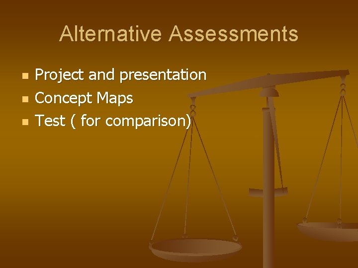Alternative Assessments n n n Project and presentation Concept Maps Test ( for comparison)