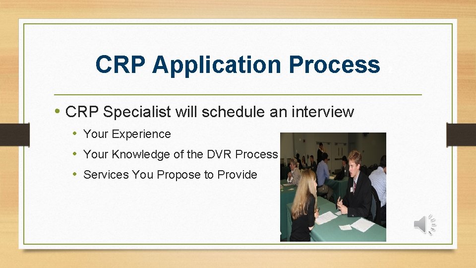 CRP Application Process • CRP Specialist will schedule an interview • Your Experience •