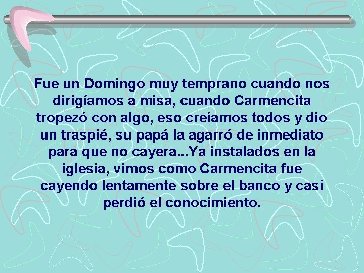 Fue un Domingo muy temprano cuando nos dirigíamos a misa, cuando Carmencita tropezó con