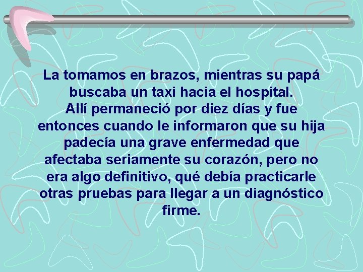 La tomamos en brazos, mientras su papá buscaba un taxi hacia el hospital. Allí