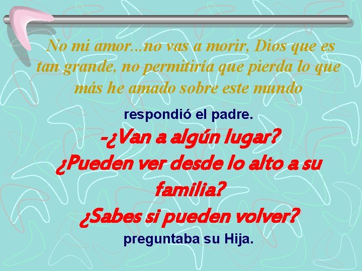 No mi amor. . . no vas a morir, Dios que es tan grande,