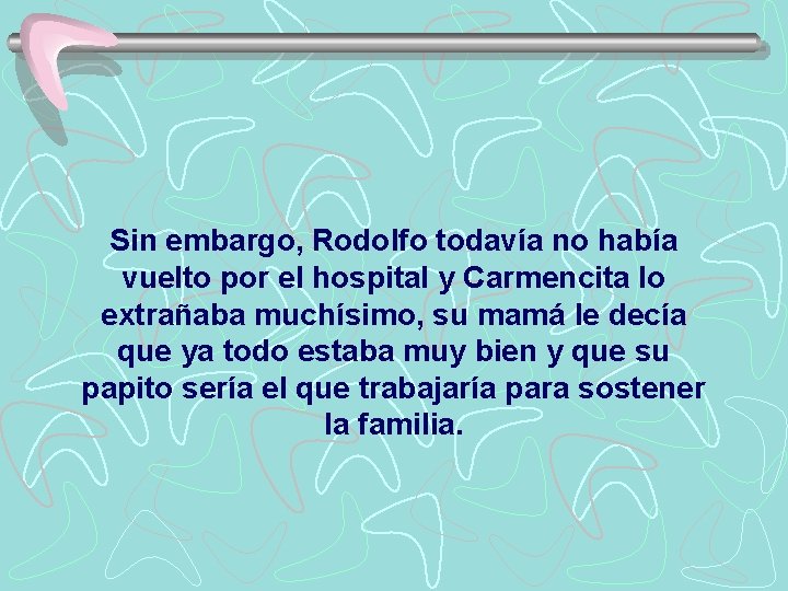 Sin embargo, Rodolfo todavía no había vuelto por el hospital y Carmencita lo extrañaba