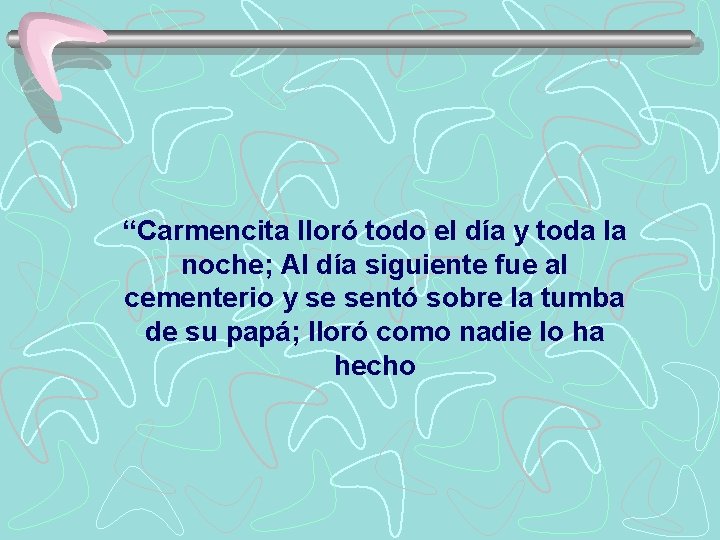 “Carmencita lloró todo el día y toda la noche; Al día siguiente fue al