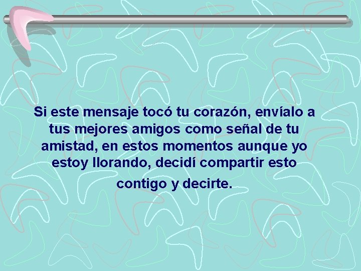 Si este mensaje tocó tu corazón, envíalo a tus mejores amigos como señal de