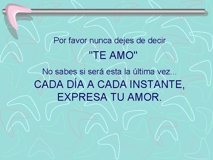 Por favor nunca dejes de decir "TE AMO" No sabes si será esta la