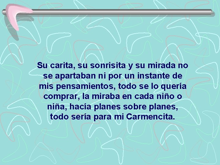 Su carita, su sonrisita y su mirada no se apartaban ni por un instante