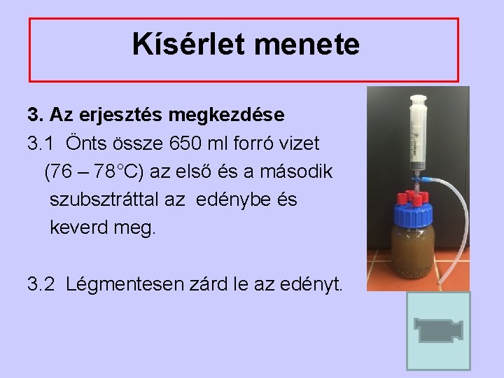 Kísérlet menete 3. Az erjesztés megkezdése 3. 1 Önts össze 650 ml forró vizet