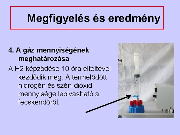 Megfigyelés és eredmény 4. A gáz mennyiségének meghatározása A H 2 képződése 10 óra