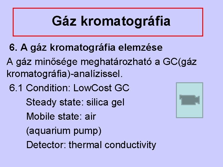Gáz kromatográfia 6. A gáz kromatográfia elemzése A gáz minősége meghatározható a GC(gáz kromatográfia)-analízissel.