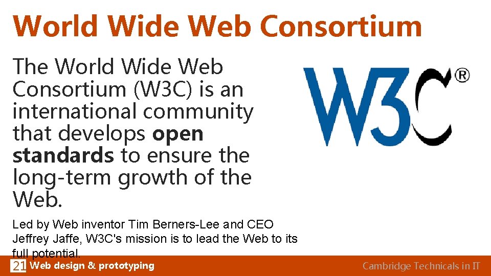 World Wide Web Consortium The World Wide Web Consortium (W 3 C) is an