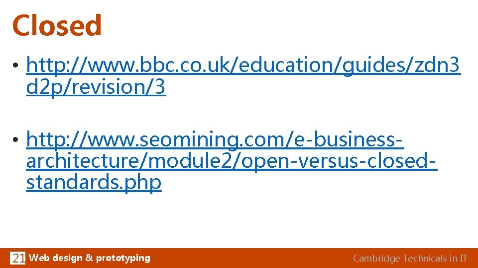 Closed • http: //www. bbc. co. uk/education/guides/zdn 3 d 2 p/revision/3 • http: //www.