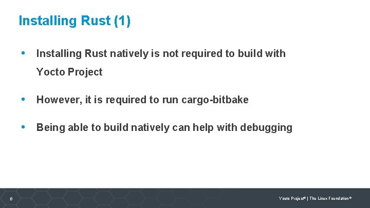 Installing Rust (1) • Installing Rust natively is not required to build with Yocto