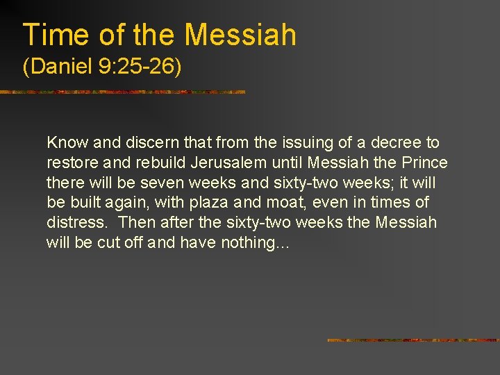 Time of the Messiah (Daniel 9: 25 -26) Know and discern that from the