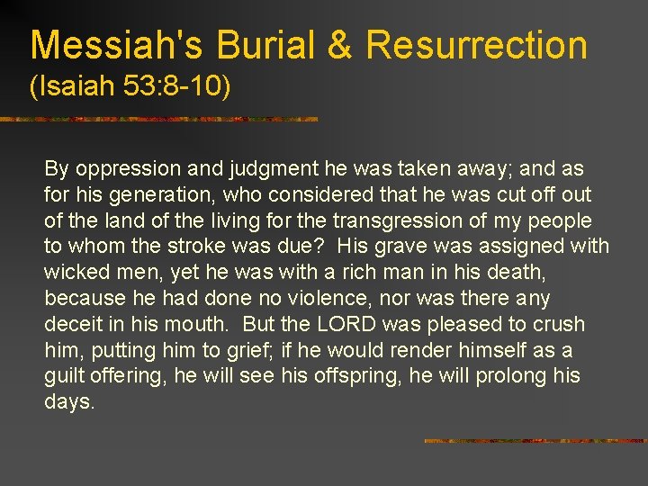 Messiah's Burial & Resurrection (Isaiah 53: 8 -10) By oppression and judgment he was