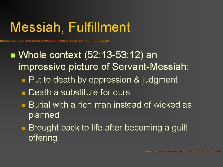 Messiah, Fulfillment n Whole context (52: 13 -53: 12) an impressive picture of Servant-Messiah: